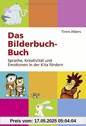 Das Bilderbuch-Buch: Sprache, Kreativität und Emotionen in der Kita fördern Das Bilderbuch-Buch: Sprache, Kreativität und Emotionen in der Kita fördern