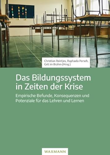 Das Bildungssystem in Zeiten der Krise: Empirische Befunde, Konsequenzen und Potenziale für das Lehren und Lernen: Empirische Befunde, Konsequenzen und Potentiale für das Lehren und Lernen von Waxmann Verlag GmbH