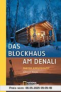 Das Blockhaus am Denali. Leben in Alaska (National Geographic Adventure Press)
