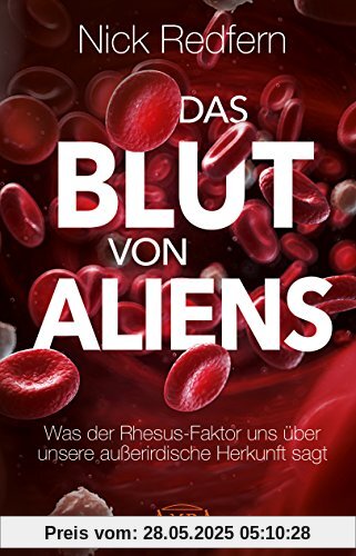Das Blut von Aliens: Was der Rhesus-Faktor uns über unsere außerirdische Herkunft sagt Das Blut von Aliens: Was der Rhesus-Faktor uns über unsere außerirdische Herkunft sagt