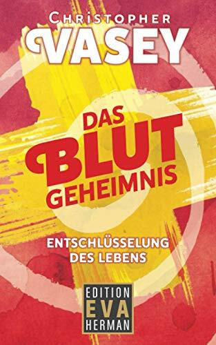 Das Blutgeheimnis: Entschlüsselung des Lebens (Die Christopher Vasey Buchserie Von Edition Eva...