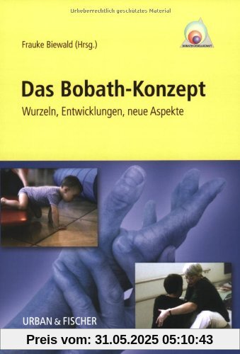 Das Bobath-Konzept: Wurzeln, Entwicklungen, neue Aspekte Das Bobath-Konzept: Wurzeln, Entwicklungen, neue Aspekte