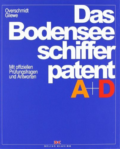 Das Bodensee-Schifferpatent A + D: Mit offiziellen Pr�fungsfragen und Antworten