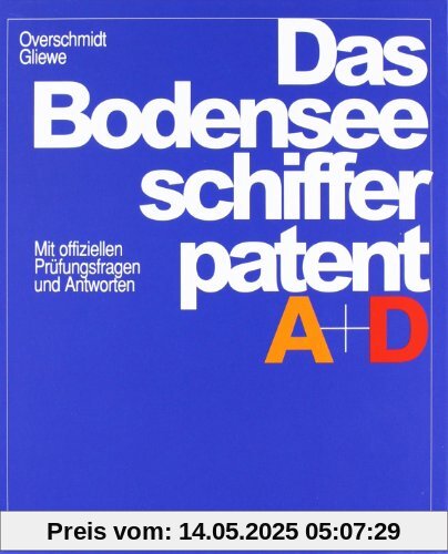 Das Bodensee-Schifferpatent A + D: Mit offiziellen Prüfungsfragen und Antworten Das Bodensee-Schifferpatent A + D: Mit offiziellen Prüfungsfragen und Antworten