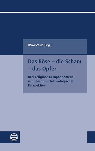 Das Böse – die Scham – das Opfer: Drei religiöse Kernphänomene in philosophisch-theologischer Perspektive (Kleine Schriften des Fachbereichs ... der Goethe-Universität Frankfurt am Main)