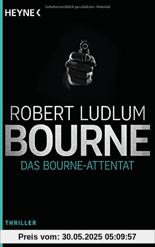 Das Bourne Attentat: Thriller (JASON BOURNE, Band 6)