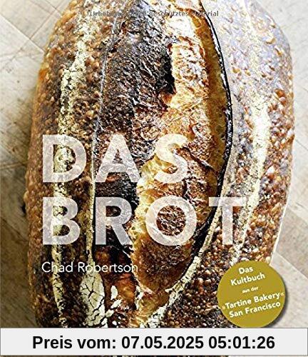 Das Brot: Das Kultbuch aus der »Tartine Bakery« San Francisco Das Brot: Das Kultbuch aus der »Tartine Bakery« San Francisco