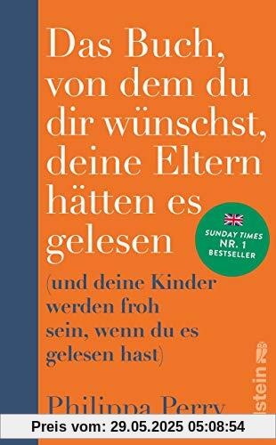 Das Buch, von dem du dir wünschst, deine Eltern hätten es gelesen: (und deine Kinder werden froh sein, wenn du es gelesen hast)