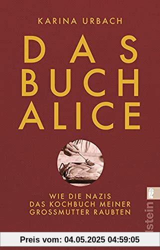 Das Buch Alice: Wie die Nazis das Kochbuch meiner Großmutter raubten