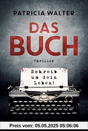 Das Buch - Schreib um dein Leben!: Thriller Das Buch - Schreib um dein Leben!: Thriller