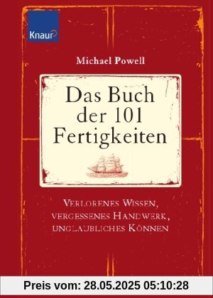 Das Buch der 101 Fertigkeiten: Verlorenes Wissen, vergessenes Handwerk, unglaubliches Können