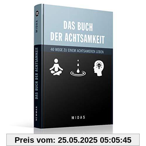 Das Buch der Achtsamkeit: 40 Wege zu einem achtsamen Leben (Midas Smart Guides): Anleitung zu einem achtsameren Leben
