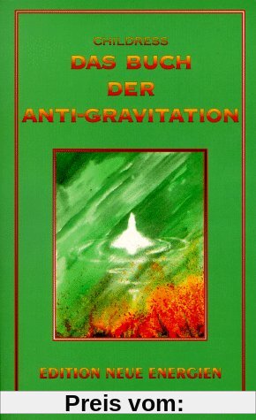 Das Buch der Anti-Gravitation: Albert Einstein, Nikola Tesla, T. Townsend Brown, Gravitationskontrolle, UFOs, Vortex-Technologie, Elektro-Gravitationsantrieb