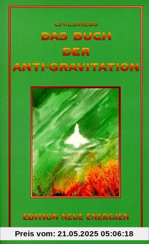 Das Buch der Anti-Gravitation: Albert Einstein, Nikola Tesla, T. Townsend Brown, Gravitationskontrolle, UFOs, Vortex-Technologie, Elektro-Gravitationsantrieb Das Buch der Anti-Gravitation: Albert Einstein, Nikola Tesla, T. Townsend Brown, Gravitationskontrolle, UFOs, Vortex-Technologie, Elektro-Gravitationsantrieb