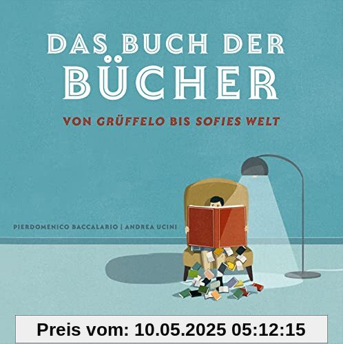 Das Buch der Bücher – von Grüffelo bis Sofies Welt: Alle Bücher, die du zum Großwerden brauchst Das Buch der Bücher – von Grüffelo bis Sofies Welt: Alle Bücher, die du zum Großwerden brauchst