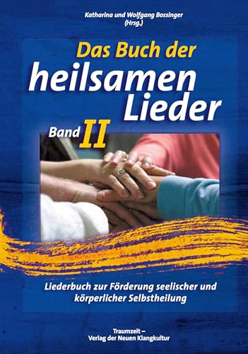 Das Buch der Heilsamen Lieder 2: Liederbuch zur Förderung seelischer und körperlicher Gesundheit: Liederbuch zur Förderung seelischer und körperlicher Selbstheilung von Traumzeit Verlag