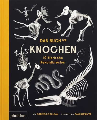 Das Buch der Knochen: 10 tierische Rekorde Das Buch der Knochen: 10 tierische Rekorde von Phaidon Press