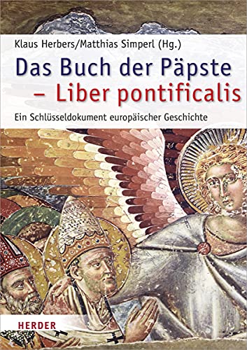 Das Buch der Päpste - Liber pontificalis: Ein Schlüsseldokument europäischer Geschichte (Römische Quartalschrift Supplementbände, Band 67) von Herder Verlag GmbH