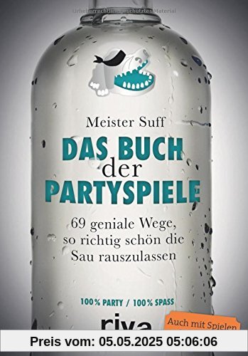 Das Buch der Partyspiele: 69 geniale Wege, so richtig schön die Sau rauszulassen