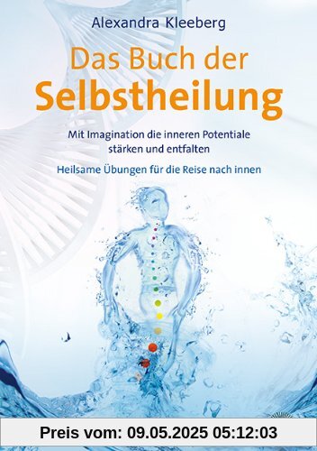 Das Buch der Selbstheilung: Mit Imagination die inneren Potentiale stärken und entfalten - Heilsame Übungen für die Reise nach innen Das Buch der Selbstheilung: Mit Imagination die inneren Potentiale stärken und entfalten - Heilsame Übungen für die Reise nach innen
