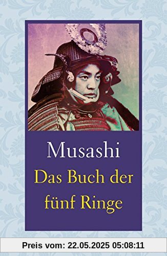 Das Buch der fünf Ringe / Das Buch der mit der Kriegskunst verwandten Traditionen Das Buch der fünf Ringe / Das Buch der mit der Kriegskunst verwandten Traditionen