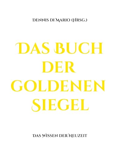 Das Buch der goldenen Siegel: Das Wissen der Neuzeit