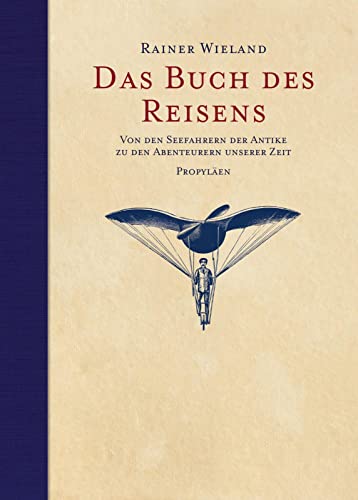 Das Buch des Reisens: Von den Seefahrern der Antike zu den Abenteurern unserer Zeit