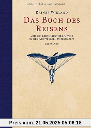 Das Buch des Reisens: Von den Seefahrern der Antike zu den Abenteurern unserer Zeit Das Buch des Reisens: Von den Seefahrern der Antike zu den Abenteurern unserer Zeit