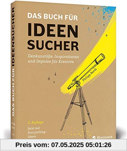 Das Buch für Ideensucher: Denkanstöße und Kreativitätstechniken – 2. Auflage zur Ideenfindung für und mit Storytelling