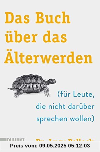 Das Buch über das Älterwerden: (für Leute, die nicht darüber sprechen wollen)