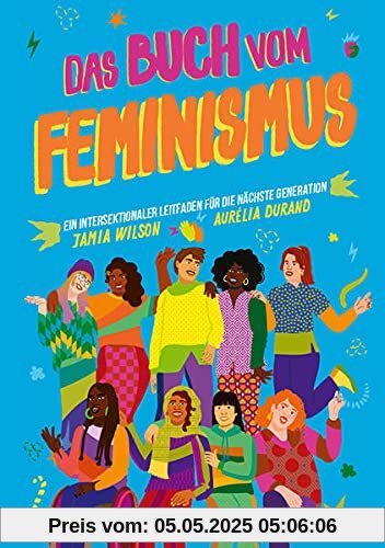 Das Buch vom Feminismus: Ein intersektionaler Leitfaden für die nächste Generation: An intersectional primer for feminists in training Das Buch vom Feminismus: Ein intersektionaler Leitfaden für die nächste Generation: An intersectional primer for feminists in training