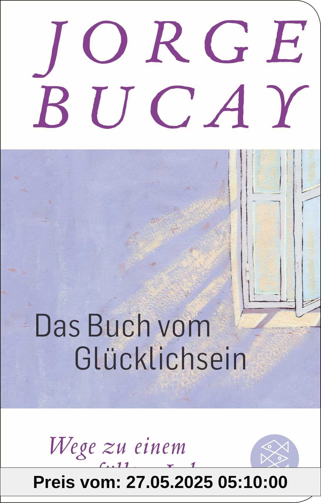 Das Buch vom Glücklichsein: Wege zu einem erfüllten Leben Das Buch vom Glücklichsein: Wege zu einem erfüllten Leben