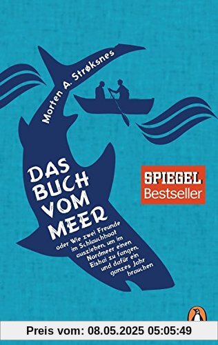 Das Buch vom Meer oder Wie zwei Freunde im Schlauchboot ausziehen, um im Nordmeer einen Eishai zu fangen, und dafür ein ganzes Jahr brauchen