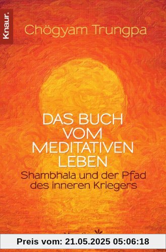 Das Buch vom meditativen Leben: Shambhala und der Pfad des inneren Kriegers