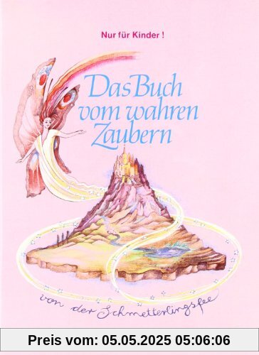 Das Buch vom wahren Zaubern: Nur für Kinder