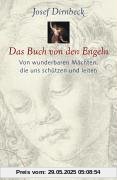 Das Buch von den Engeln: Von wunderbaren Mächten, die uns schützen und leiten Das Buch von den Engeln: Von wunderbaren Mächten, die uns schützen und leiten