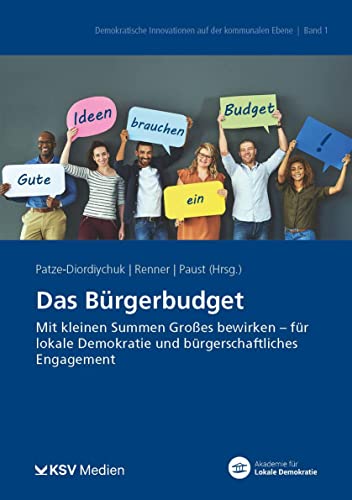 Das Bürgerbudget: Mit kleinen Summen Großes bewirken - für lokale Demokratie und bürgerschaftliches Engagement (Demokratische Innovationen auf der kommunalen Ebene) von Kommunal- und Schul-Verlag/KSV Medien Wiesbaden