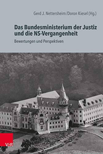 Das Bundesministerium der Justiz und die NS-Vergangenheit: Bewertungen und Perspektiven (Die Rosenburg) von Vandenhoeck + Ruprecht