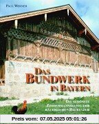 Das Bundwerk in Bayern: Die schönste Zimmermannskunst der bäuerlichen Baukultur