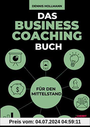 Das Business Coaching Buch für den Mittelstand: Digitalisierung, Prozessmanagement und Führung + inklusive Startup Coaching und digitale Transformation
