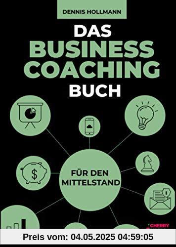 Das Business Coaching Buch für den Mittelstand: Digitalisierung, Prozessmanagement und Führung + inklusive Startup Coaching und digitale Transformation Das Business Coaching Buch für den Mittelstand: Digitalisierung, Prozessmanagement und Führung + inklusive Startup Coaching und digitale Transformation