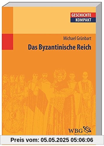 Das Byzantinische Reich (Geschichte Kompakt)