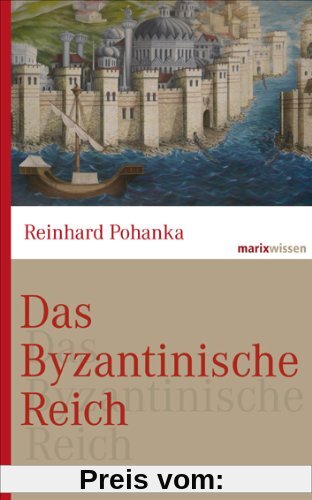 Das Byzantinische Reich: Die Geschichte einer der größten Zivilisationen der Welt (330-1453)