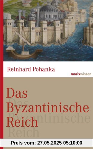 Das Byzantinische Reich: Die Geschichte einer der größten Zivilisationen der Welt (330-1453)