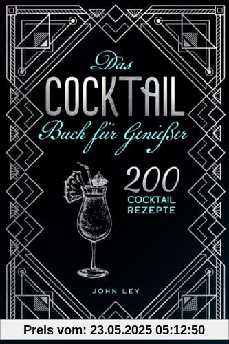 Das COCKTAIL Buch für Genießer: 200 Cocktail Rezepte für einen perfekt gemixten Drink. Lerne alles Wichtige über Cocktails, die Geschichte und das richtige Mixen. Klassiker, alkoholfreie Cocktails &Co