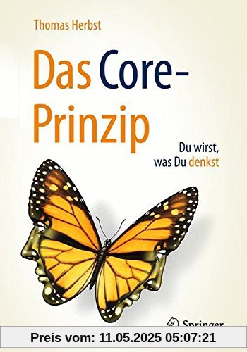 Das CORE-Prinzip: Du wirst, was Du denkst!