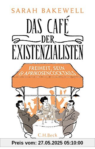 Das Café der Existenzialisten: Freiheit, Sein und Aprikosencocktails