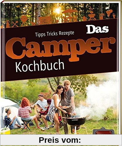 Das Camper Kochbuch: Tipps, Tricks, Rezepte