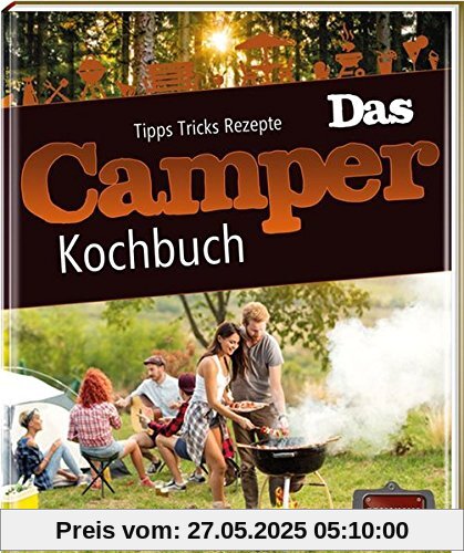 Das Camper Kochbuch: Tipps, Tricks, Rezepte