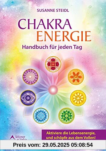 Das Chakra-Energie-Handbuch für jeden Tag: Aktiviere die Lebensenergie, und schöpfe aus dem Vollen!